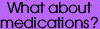What about medications?